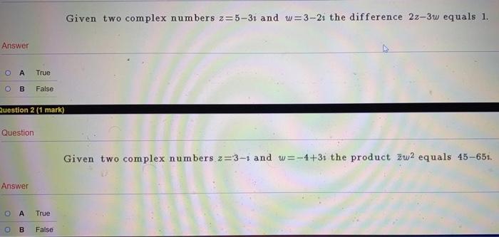 Given Two Complex Numbers Z 5 31 And W 3 21 The Difference 2z 3w Equals 1 Answer A True B False Question 2 1 Mark Que 1