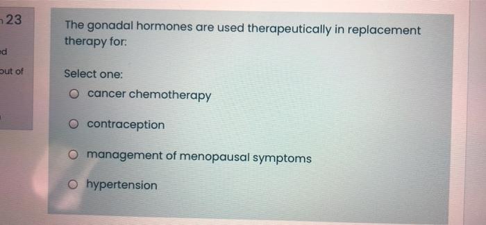 23 The Gonadal Hormones Are Used Therapeutically In Replacement Therapy For Ed But Of Select One O Cancer Chemotherapy 1