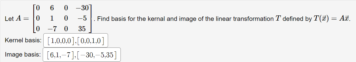 0 6 0 30 Let A 0 1 0 5 7 0 35 0 Kernel Basis 1 0 0 0 0 0 1 0 Image Basis 6 1 7 30 5 35 Find Basis F 1