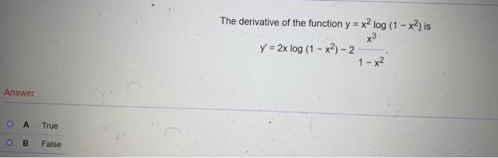 Answer O A True B False The Derivative Of The Function Y X Log 1 X Is X3 Y 2x Log 1 X2 2 1 X2 1