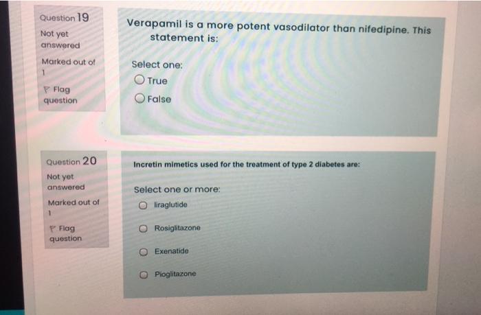 Question 19 Not Yet Answered Marked Out Of Verapamil Is A More Potent Vasodilator Than Nifedipine This Statement Is Se 1