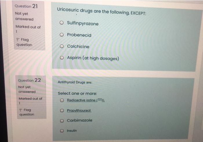 Question 21 Uricosuric Drugs Are The Following Except Not Yet Answered O Sulfinpyrazone Marked Out Of 1 O Probenecid P 1