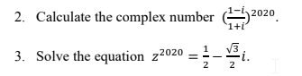 2 Calculate The Complex Number 2020 3 Solve The Equation 22020 2 2 1
