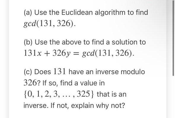 A Use The Euclidean Algorithm To Find Gcd 131 326 B Use The Above To Find A Solution To 131x 326y Gcd 131 326 1