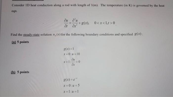 Consider Id Heat Conduction Along A Rod With Length Of 1 M The Temperature In K Is Governed By The Heat Eqn Du D U 1