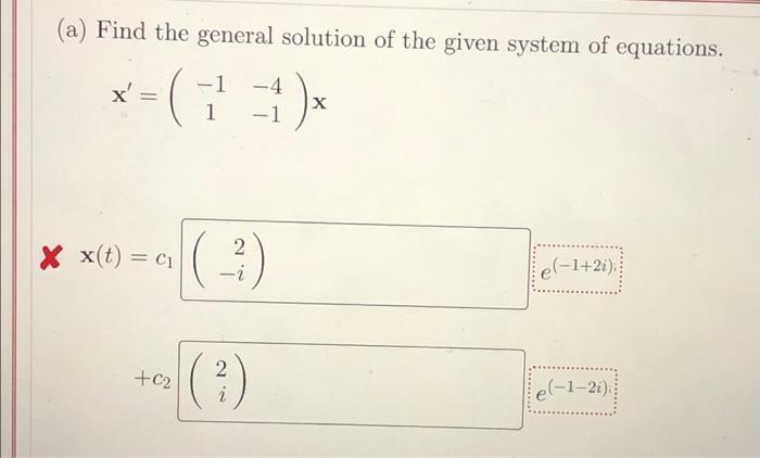 A Find The General Solution Of The Given System Of Equations 1 4 X 13 X 1 4 2 E 1 2i I 2 02 3 E 1