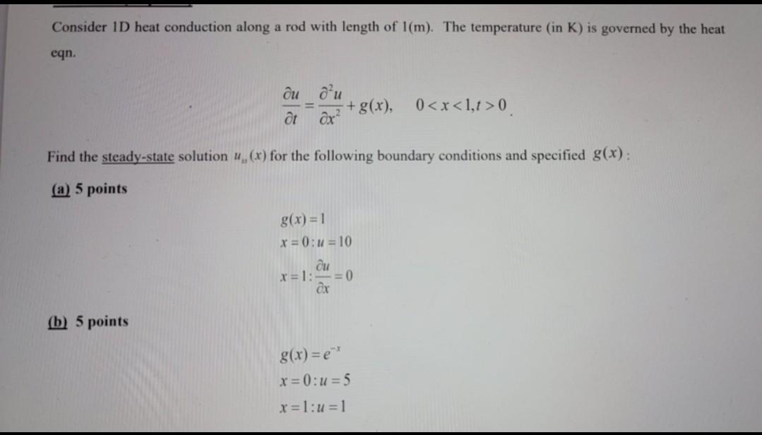 Consider Id Heat Conduction Along A Rod With Length Of 1 M The Temperature In K Is Governed By The Heat Eqn Du D U 1