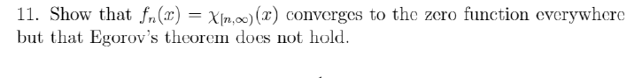 11 Show That F X X N X Converges To The Zero Function Everywhere But That Egorov S Theorem Does Not Hold 1
