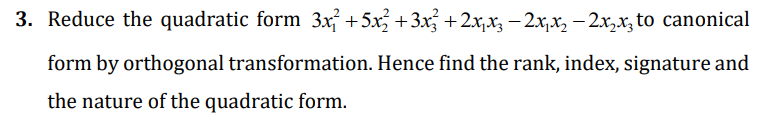 3 Reduce The Quadratic Form 3x 5x 3x 2xjxz 2x X 2x X To Canonical Form By Orthogonal Transformation Hence Fi 1