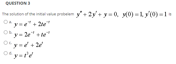 Question 3 The Solution Of The Initial Value Probelem 2y Y 0 Y 0 1 Y 0 1 Is Ay E 2te O B Y 2e 1