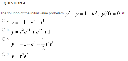 Question 4 The Solution Of The Initial Value Probelem Y 1 Te Y 0 0 Is O A 3 Y 1 E T Oby T E E 1 O 1