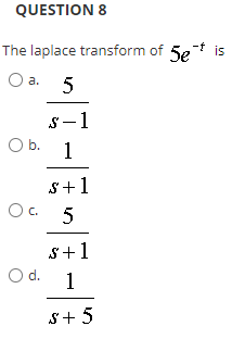 Question 8 The Laplace Transform Of Set Is O A 5 S 1 O B 1 Oc 5 O D S 1 S 1 1 5 1
