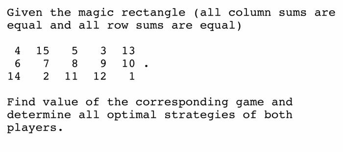 Given The Magic Rectangle All Column Sums Are Equal And All Row Sums Are Equal 4 15 5 3 13 6 7 8 9 14 2 11 12 1 Find V 1