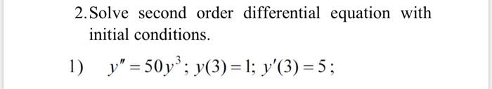 2 Solve Second Order Differential Equation With Initial Conditions 1 Y 50y Y 3 1 Y 3 5 1 Solve Two First 1
