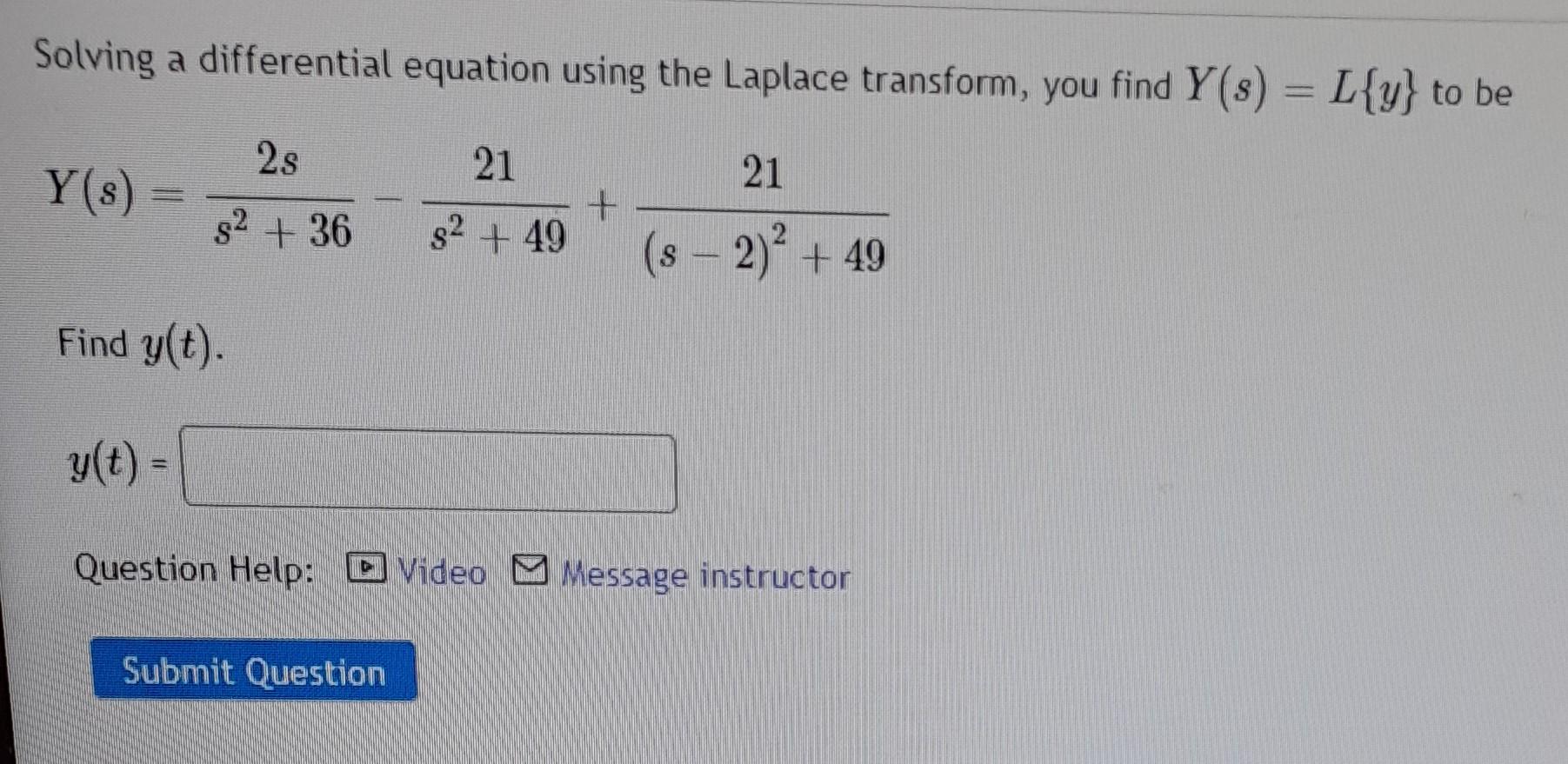 Solving A Differential Equation Using The Laplace Transform You Find Y S L Y To Be 2s 21 21 Y S S 36 S 49 1