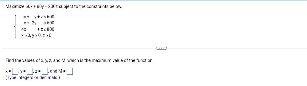 Maximize 60x 80y 200z Subject To The Constraints Below X Y Z 600 X 2y 600 4x Z 800 X 0 Y 0 Z 20 F 1