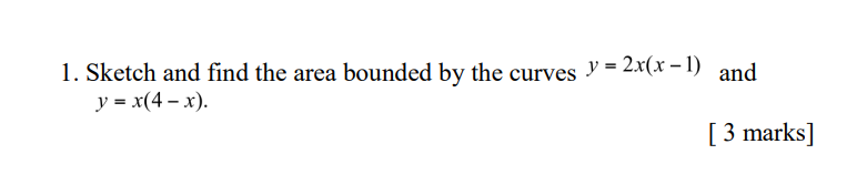 1 Sketch And Find The Area Bounded By The Curves Y 2x X 1 And Y X 4 X 3 Marks 1