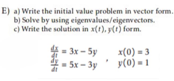 E A Write The Initial Value Problem In Vector Form Eigenvalues Eigenvectors B Solve By Using C Write The Solution 1