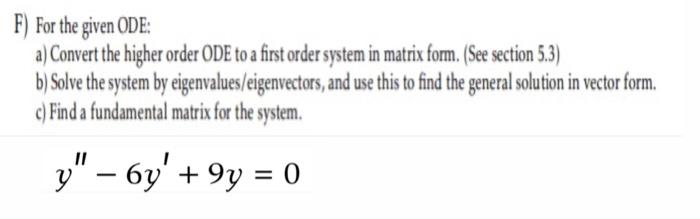 F For The Given Ode A Convert The Higher Order Ode To A First Order System In Matrix Form See Section 5 3 B Solve 1