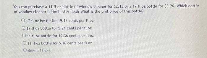 You Can Purchase A 11 Fl Oz Bottle Of Window Cleaner For 2 13 Or A 17 Fl Oz Bottle For 3 26 Which Bottle Of Window Cl 1