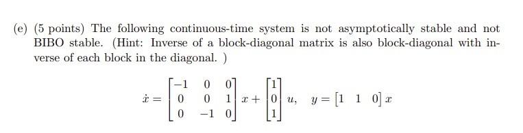 E 5 Points The Following Continuous Time System Is Not Asymptotically Stable And Not Bibo Stable Hint Inverse Of 1