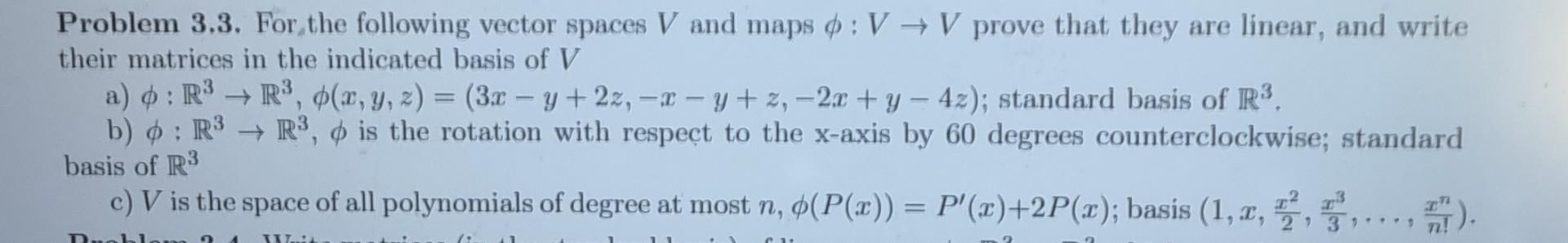Problem 3 3 For The Following Vector Spaces V And Maps V V Prove That They Are Linear And Write Their Matrices In 1