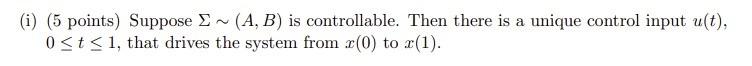 I 5 Points Suppose A B Is Controllable Then There Is A Unique Control Input U T 0 T 1 That Drives The S 1