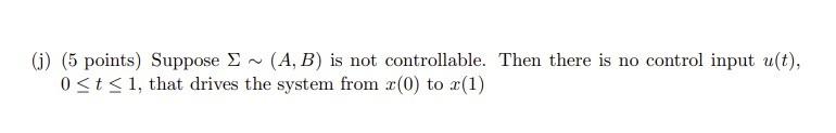 J 5 Points Suppose A B Is Not Controllable Then There Is No Control Input U T 0 T 1 That Drives The Sys 1