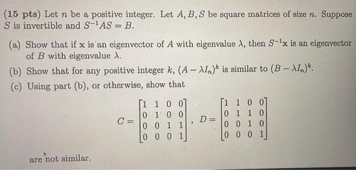 15 Pts Let N Be A Positive Integer Let A B S Be Square Matrices Of Size N Suppose S Is Invertible And S As B 1