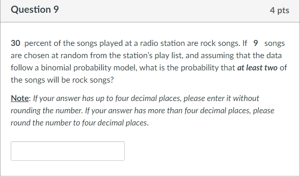 4 Pts Question 9 30 Percent Of The Songs Played At A Radio Station Are Rock Songs If 9 Songs Are Chosen At Random From 1