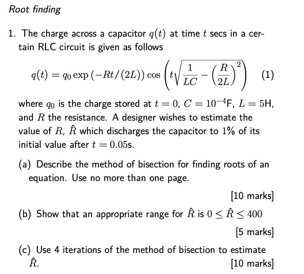 Root Finding 1 The Charge Across A Capacitor Q T At Time T Secs In A Cer Tain Rlc Circuit Is Given As Follows 1 R Q T 1