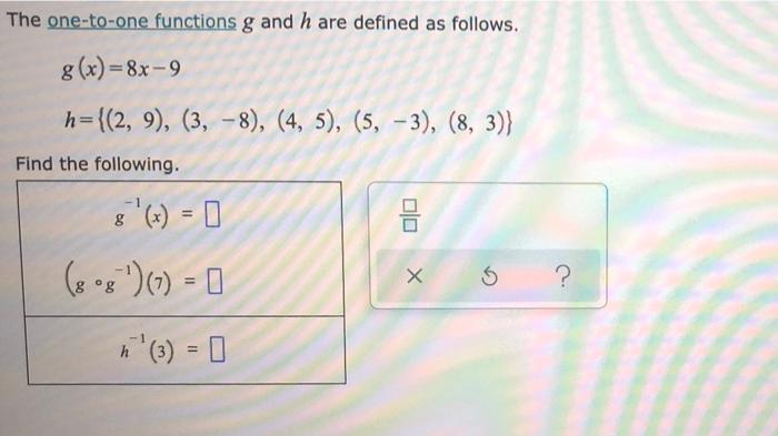 The One To One Functions G And H Are Defined As Follows G X 8x 9 H 2 9 3 8 4 5 5 3 8 3 8 X 0 1
