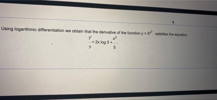 Using Logarithmic Differentiation We Obtain That The Derivative Of The Function Y 5x Satisfies The Equation Y X 2 1