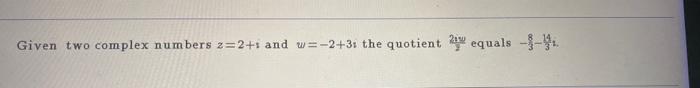 Given Two Complex Numbers Z 2 1 And W 2 3 The Quotient 2 Equals 1