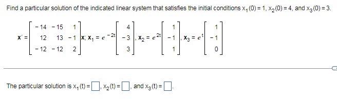 Find A Particular Solution Of The Indicated Linear System That Satisfies The Initial Conditions X 0 1 X 0 4 An 1