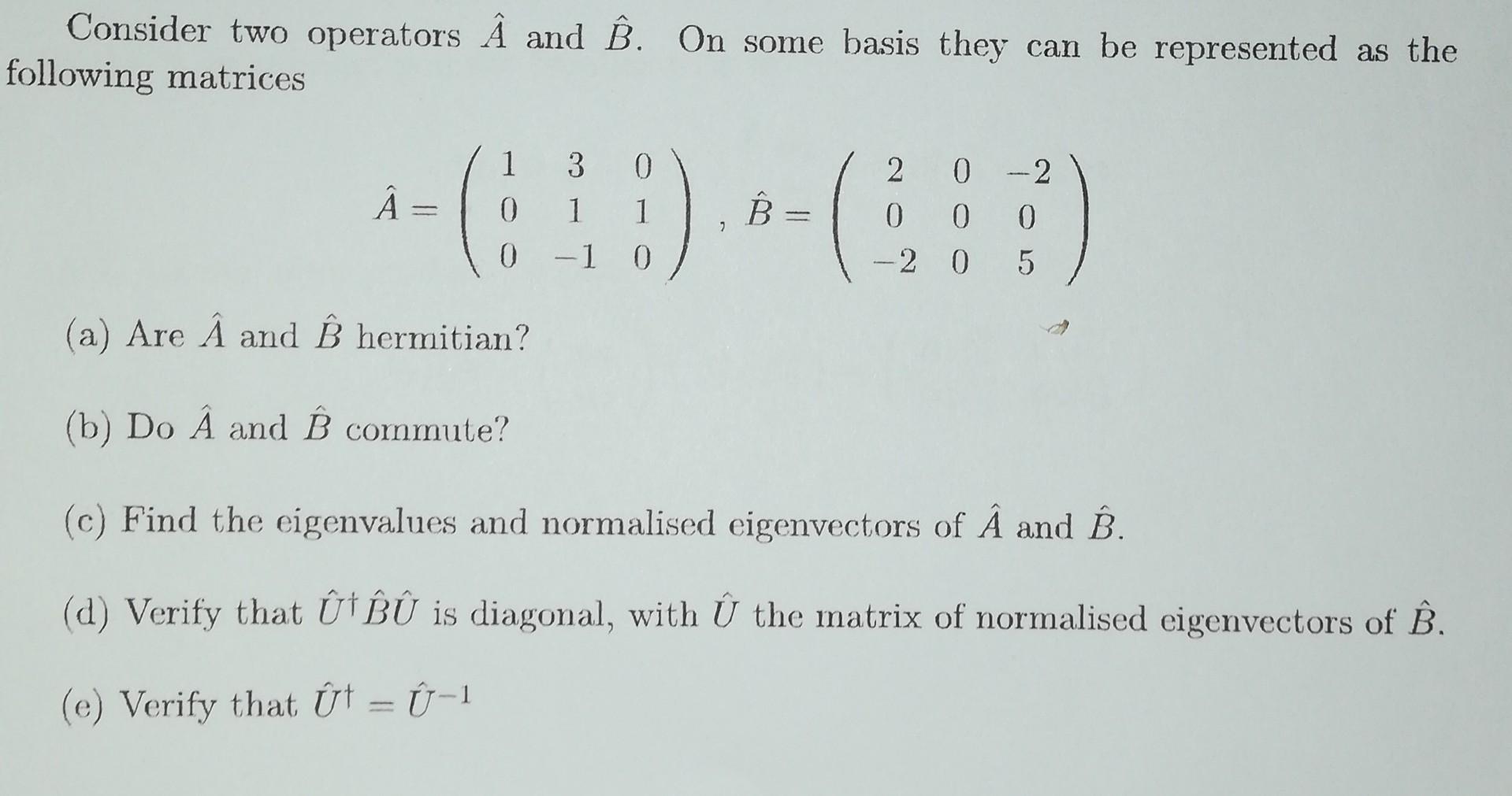 Consider Two Operators A And B On Some Basis They Can Be Represented As The Following Matrices 3 0 2 0 2 1d 7 0 1