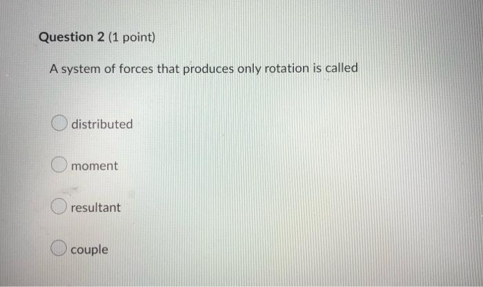 Question 1 1 Point If A Body Is In Equilibrium The Conditions That Must Be Satisfied Are I The Body Must Be Suspende 2