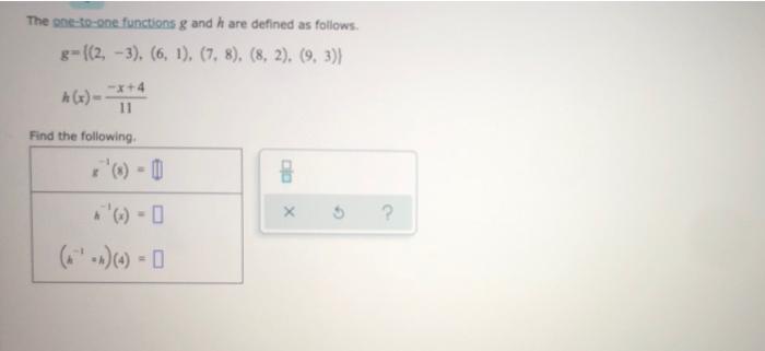 The One To One Functions G And H Are Defined As Follows G 2 3 6 1 7 8 8 2 9 3 A X X 4 11 Find T 1