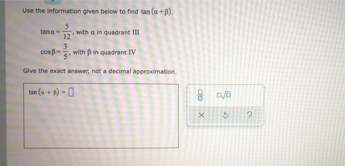 Use The Information Given Below To Find Tan A B 5 Tan A With A In Quadrant Iii 12 3 Cosss With Ss In Quadrant Iv 5 1