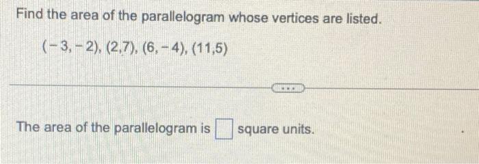 Find The Area Of The Parallelogram Whose Vertices Are Listed 3 2 2 7 6 4 11 5 The Area Of The Parallelogr 1