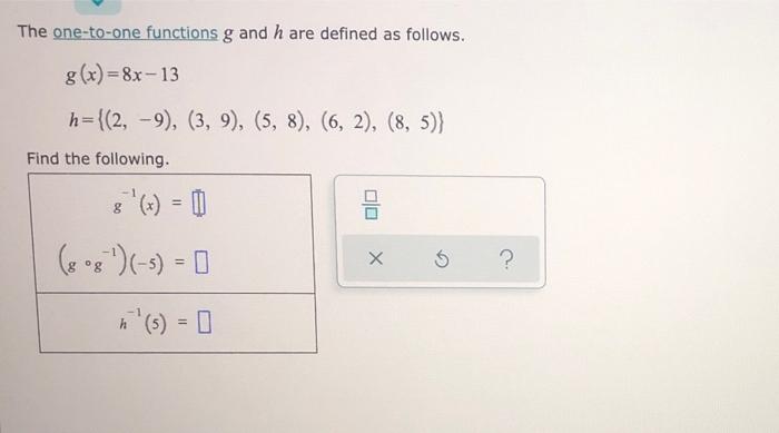 The One To One Functions G And H Are Defined As Follows G X 8x 13 H 2 9 3 9 5 8 6 2 8 5 8 X 1
