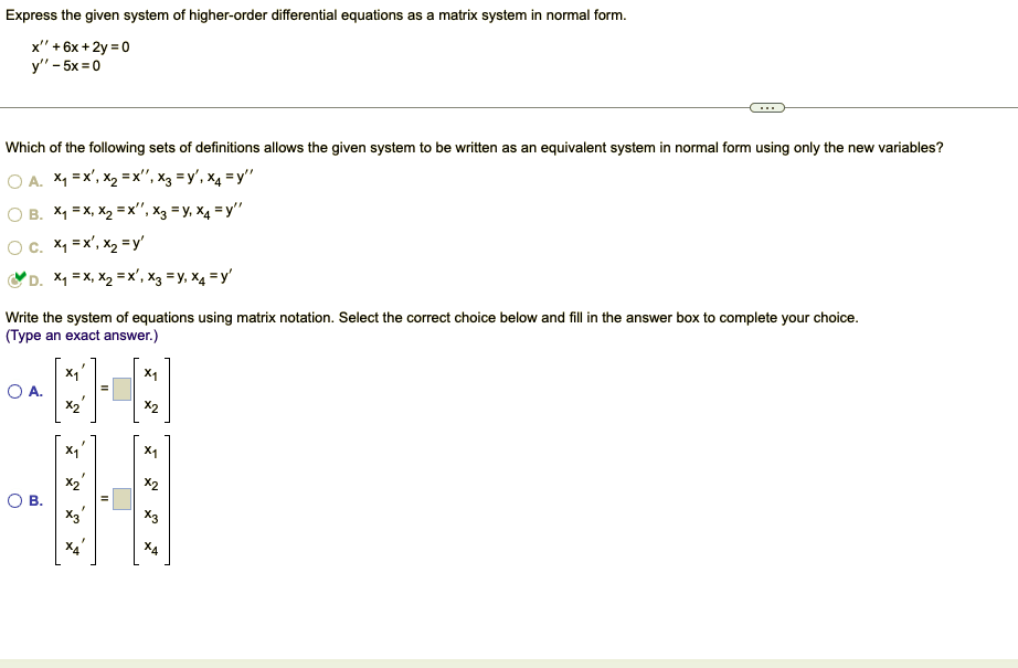 Express The Given System Of Higher Order Differential Equations As A Matrix System In Normal Form X 6x 2y 0 Y 5x 1