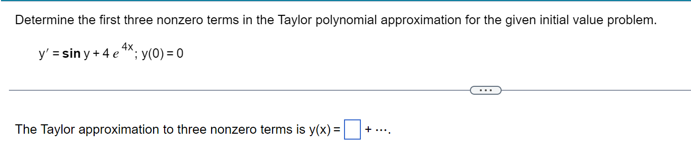 Determine The First Three Nonzero Terms In The Taylor Polynomial Approximation For The Given Initial Value Problem 4x Y 1