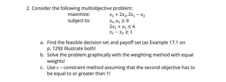 2 Consider The Following Multiobjective Problem X 2x 2x X Maximize Subject To X1 X 0 2x X 6 X X 1