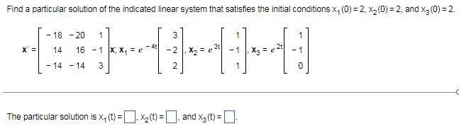 Find A Particular Solution Of The Indicated Linear System That Satisfies The Initial Conditions X 0 2 X 0 2 1