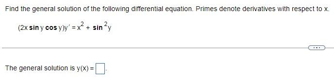 Find The General Solution Of The Following Differential Equation Primes Denote Derivatives With Respect To X 2x Sin Y 1