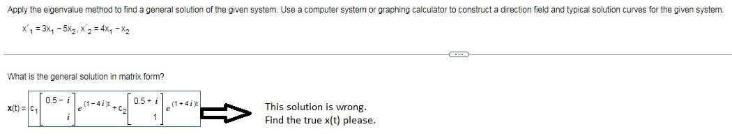 Apply The Eigenvalue Method To Find A General Solution Of The Given System Use A Computer System Or Graphing Calculator 1
