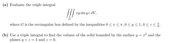 A Evaluate The Triple Integral Jj Ry Sin Yz Dv Where G Is The Rectangular Box Defined By The Inequalities 0 X 0 Y 1