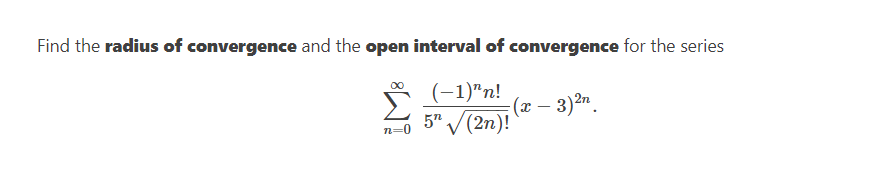 Find The Radius Of Convergence And The Open Interval Of Convergence For The Series 1 N X 3 5 2n N 0 1