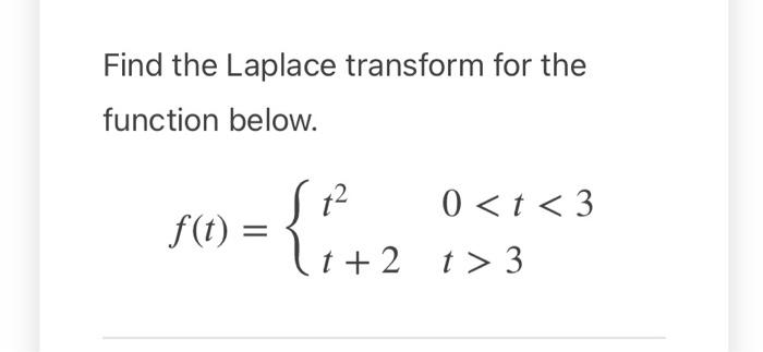 Find The Laplace Transform For The Function Below 0 T 3 F T S T 2 T T 2 T 3 1